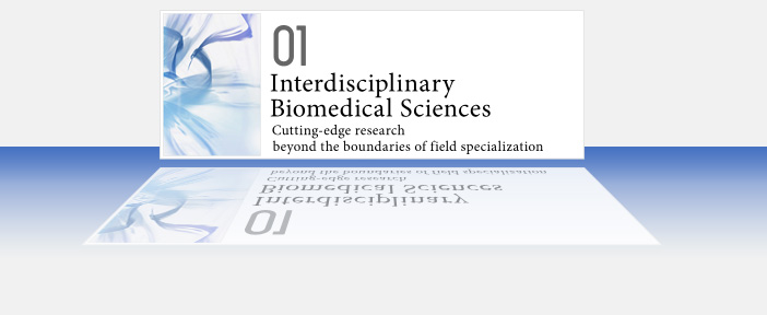 01 Interdisciplinary Biomedical Sciences - Cutting-edge research beyond the boundaries of field specialization